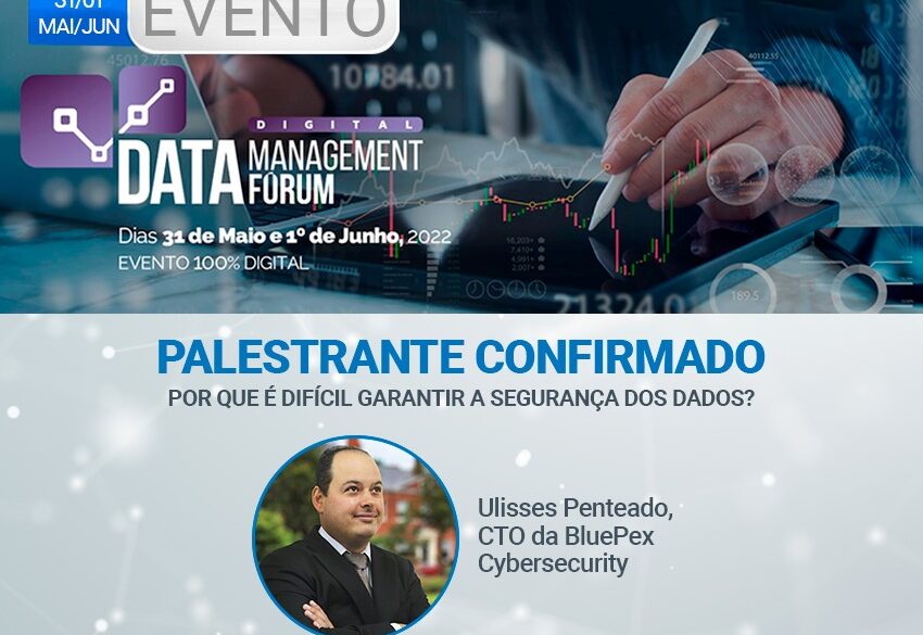 CTO da BluePex® Cybersecurity participa da 3ª edição do Data Management Forum