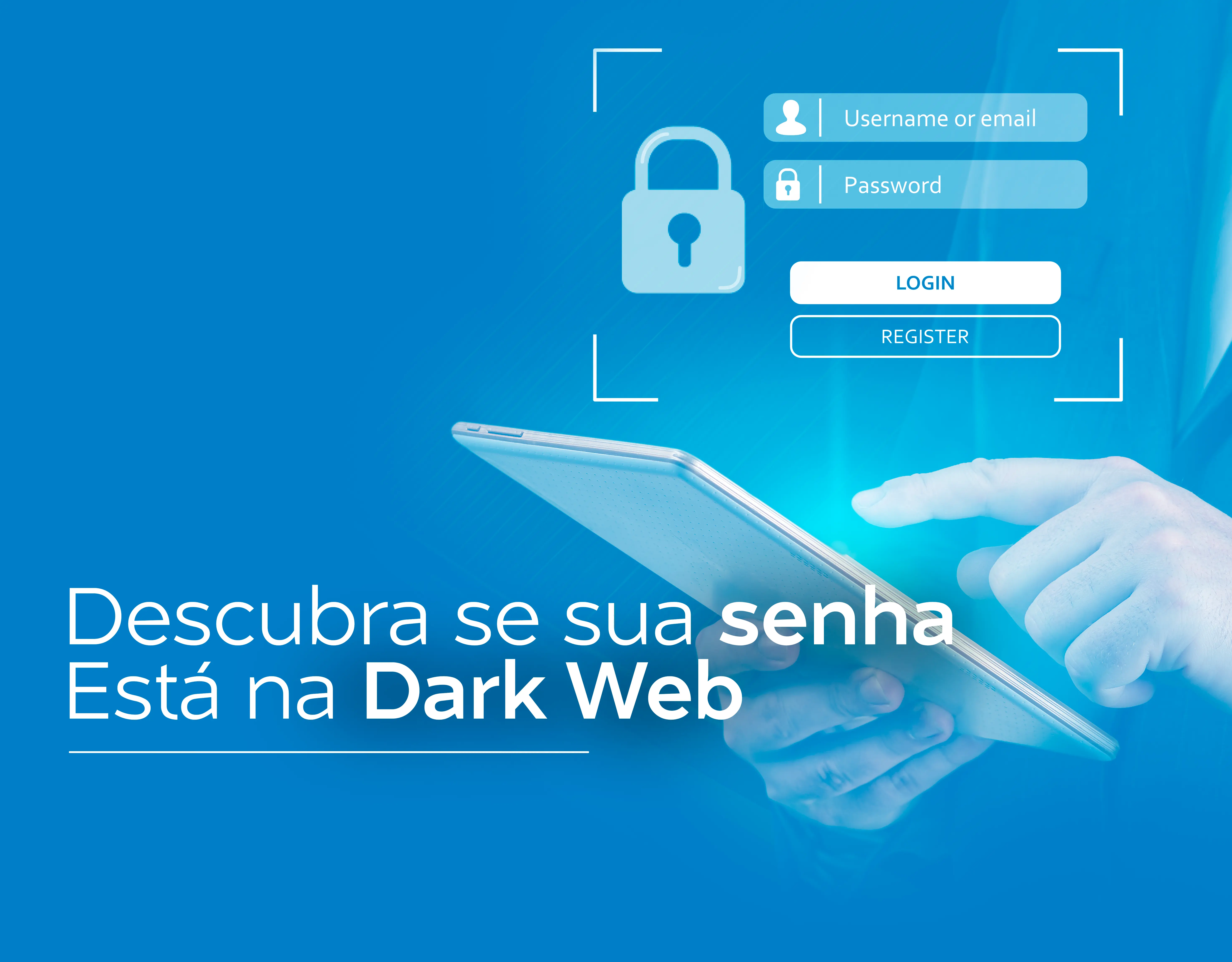 As senhas que você utiliza para acessar seu e-mail, redes sociais... Podem estar na Dark Web