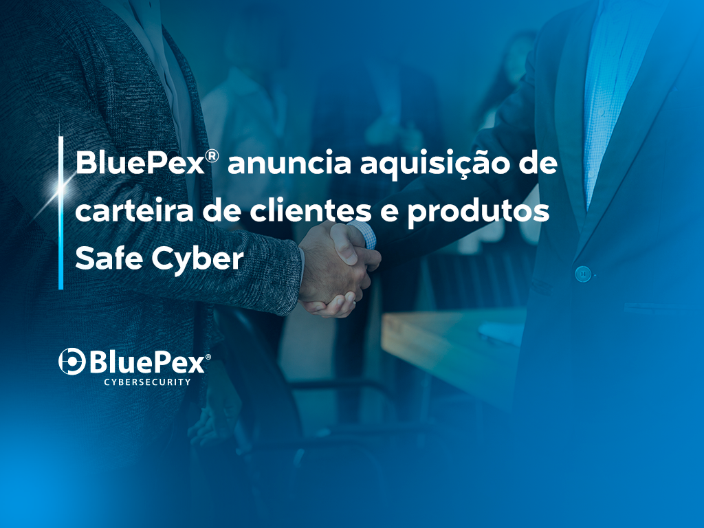 BluePex® adquire ativos da Safe Cyber e reforça sua atuação em cibersegurança para médias empresas 