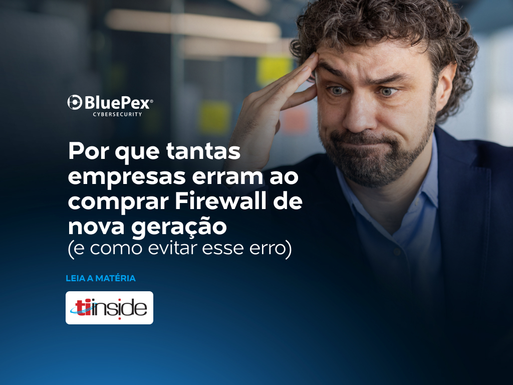 Comprar firewall sem critério pode sair muito caro