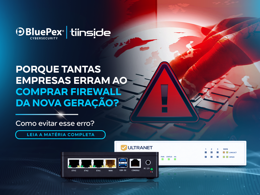 Comprar firewall sem critério pode sair muito caro