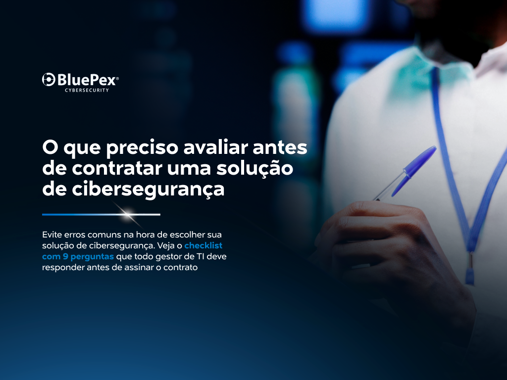 O que preciso avaliar antes de contratar uma solução de cibersegurança?