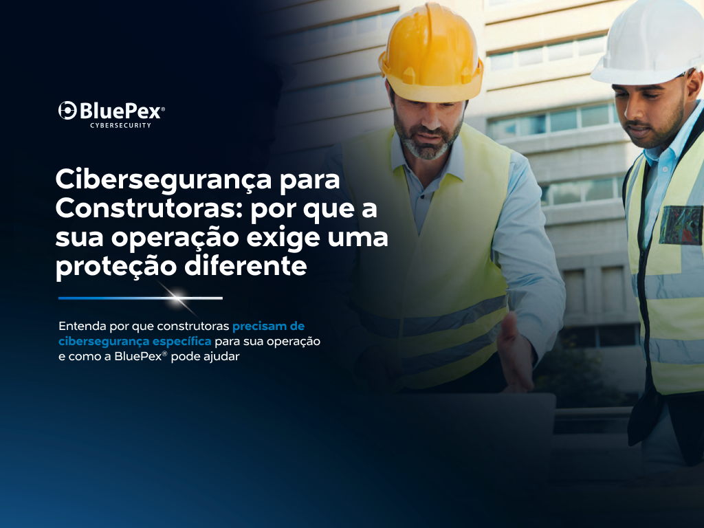 Cibersegurança para Construtoras: por que a sua operação exige uma proteção diferente